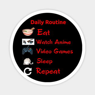 Eat, Watch Anime, Play Video Games, Sleep, Repeat- Geek Routine Shirt Magnet